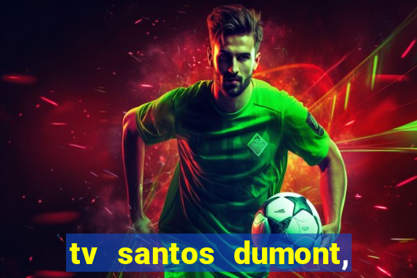 tv santos dumont, 431, centro